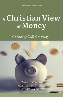 A Christian View of Money - Vincent, Mark; Thomas, Matthew M.; Vincent, Zachary L.