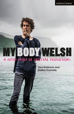 My Body Welsh - Robinson, Tara (Playwright, Director, UK); Donnelly, Steffan (Playwright/Director, UK)