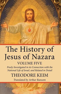 The History of Jesus of Nazara, Volume Five - Keim, Theodor