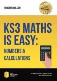 KS3 Maths is Easy: Numbers & Calculations. Complete Guidance for the New KS3 Curriculum KS3 Maths is Easy: Numbers & Calculations. Complete Guidance for the New KS3 Curriculum
