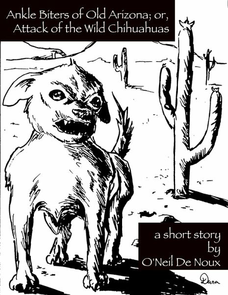Ankle Biters of Old Arizona; or, Attack of the Wild Chihuahuas (eBook, ePUB)