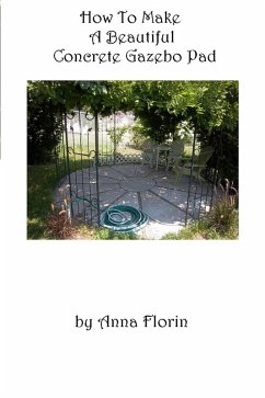 Cover How To Make A Beautiful Concrete Gazebo Pad (eBook, ePUB)