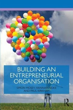 Building an Entrepreneurial Organisation - Mosey, Simon (University of Nottingham, UK); Noke, Hannah (University of Nottingham, UK); Kirkham, Paul (The University of Nottingham, UK)