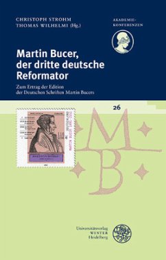 Martin Bucer, der dritte deutsche Reformator: Zum Ertrag der Edition der Deutschen Schriften Martin Bucers Christoph Strohm Editor