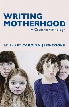 Writing Motherhood: A Creative Anthology - Jess-Cooke, Carolyn