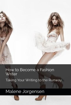 How to Become a Fashion Writer: Taking Your Writing to the Runway (eBook, ePUB) - Jorgensen, Malene