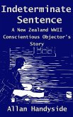 Indeterminate Sentence: A New Zealand World War Ii Conscientious Objector's Story (eBook, ePUB) Indeterminate Sentence: A New Zealand World War Ii Conscientious Objector's Story (eBook, ePUB)