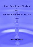 The Top Five Fluids for Health and Hydration (Foods, Fluids, and Fortifiers, #2) (eBook, ePUB)