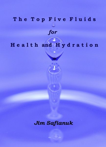 The Top Five Fluids for Health and Hydration (Foods, Fluids, and Fortifiers, #2) (eBook, ePUB)