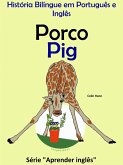 História Bilíngue em Português e Inglês: Porco - Pig. Série Aprender Inglês. (Série "Aprender Inglês", #2) (eBook, ePUB) História Bilíngue em Português e Inglês: Porco - Pig. Série Aprender Inglês. (Série "Aprender Inglês", #2) (eBook, ePUB)