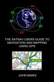 The SatNav Users Guide to Navigation and Mapping Using GPS (eBook, ePUB)