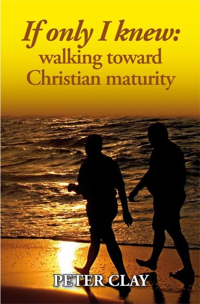 If Only I Knew: Walking Toward Christian Maturity (eBook, ePUB) If Only I Knew: Walking Toward Christian Maturity (eBook, ePUB)