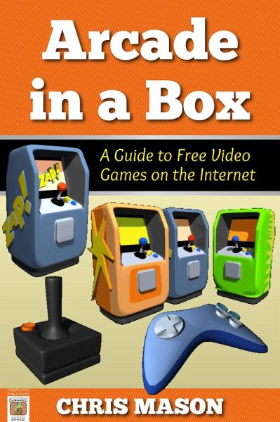 Arcade in a Box: A Guide to Free Video Games on the Internet (eBook, ePUB)