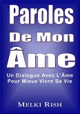 Paroles De Mon Âme : Un Dialogue Avec L'Âme Pour Mieux Vivre Sa Vie (eBook, ePUB) Paroles De Mon Âme : Un Dialogue Avec L'Âme Pour Mieux Vivre Sa Vie (eBook, ePUB)
