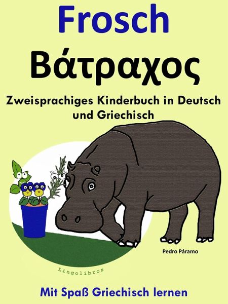 Zweisprachiges Kinderbuch in Griechisch und Deutsch: Frosch - ¿¿t¿a¿¿¿. Mit Spaß Griechisch lernen (eBook, ePUB) Zweisprachiges Kinderbuch in Griechisch und Deutsch: Frosch - ¿¿t¿a¿¿¿. Mit Spaß Griechisch lernen (eBook, ePUB)