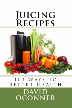 Cover Juicing Recipes: 109 Ways to Better Health (eBook, ePUB)