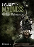 Dealing with Madness: A Brief History of Western Approaches (eBook, ePUB) Dealing with Madness: A Brief History of Western Approaches (eBook, ePUB)