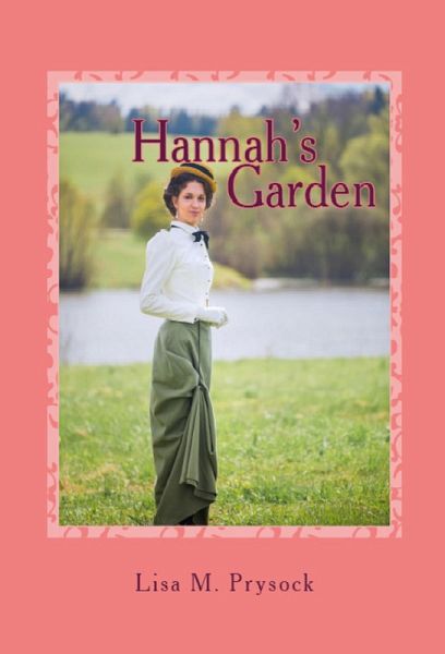 Hannah's Garden: A Turn of the Century Love Story (The Victorian Christian Heritage Collection, #1) (eBook, ePUB) Hannah's Garden: A Turn of the Century Love Story (The Victorian Christian Heritage Collection, #1) (eBook, ePUB)