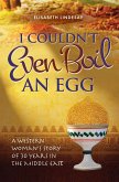 I Couldn't Even Boil An Egg (eBook, ePUB) I Couldn't Even Boil An Egg (eBook, ePUB)