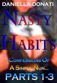 Nasty Habits: Confessions of A Sinful Nun - Parts 1-3: After Midnight Prayers, When The Abbess Was Away, A Superior Sinner (eBook, ePUB) Nasty Habits: Confessions of A Sinful Nun - Parts 1-3: After Midnight Prayers, When The Abbess Was Away, A Superior Sinner (eBook, ePUB)