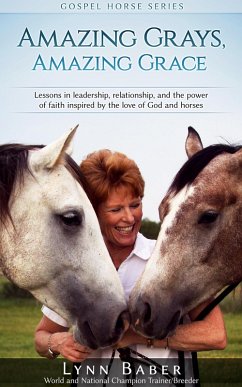 Amazing Grays, Amazing Grace - Lessons in Leadership, Relationship, and the Power of Faith Inspired by the Love of God and Horses (Gospel Horse, #1) (eBook, ePUB) - Baber, Lynn