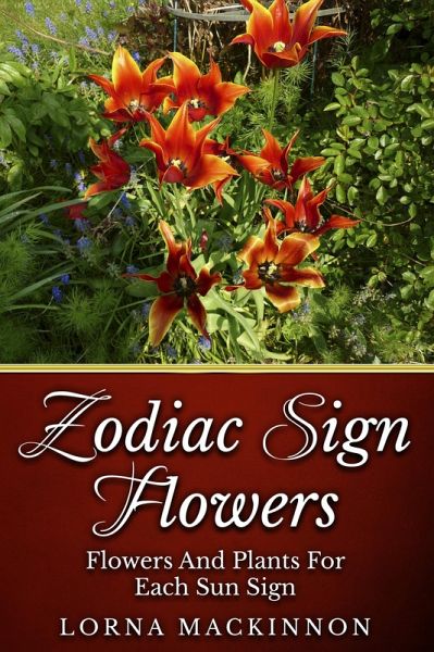 Zodiac Sign Flowers - Flowers And Plants For Each Sun Sign (Zodiac Sign Flowers Photobooks, #2) (eBook, ePUB)