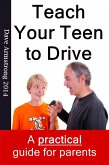 Teach Your Teen to Drive - The Essential Guide for Parents (eBook, ePUB)