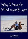 Why I Haven't Killed Myself, Yet (eBook, ePUB) Why I Haven't Killed Myself, Yet (eBook, ePUB)
