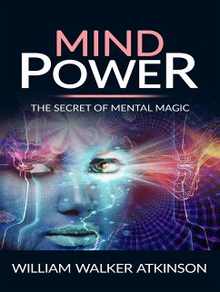 Mind power - the secret of mental magic (eBook, ePUB) - Walker Atkinson, William