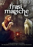 Frasi magiche: Le frasi più belle di sempre. Un archivio di parole, per conservare emozioni. Raccolta di frasi emozionanti, da conservare o da utilizzare in qualsiasi occasione. (fixed-layout eBook, ePUB)