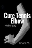 Cure Tennis Elbow (eBook, ePUB)