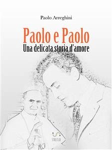 Paolo e Paolo - Una delicata storia d'amore (eBook, ePUB) - Arreghini, Paolo