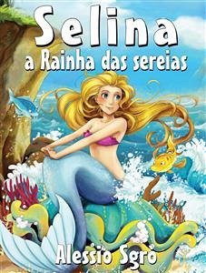 Selina a Rainha das sereias: Fábula ilustrada (eBook, ePUB) - Sgrò, Alessio