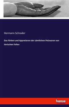 Das Färben und Appretieren der sämtlichen Pelzwaren von tierischen Fellen