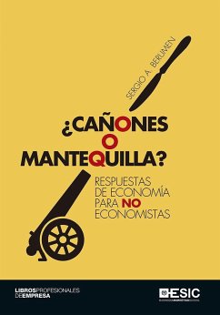 ¿Cañones o mantequilla? : respuestas de economía para no economistas - Berumen, Sergio A.