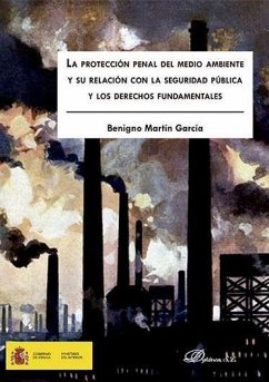 La protección penal del medio ambiente y su relación con la seguridad pública y los derechos fundamentales - Martín García, Benigno