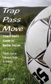 Trap - Pass - Move, Coach Dad's Guide to Better Soccer