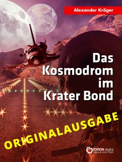 Das Kosmodrom im Krater Bond - Originalausgabe (eBook, PDF) - Kröger, Alexander