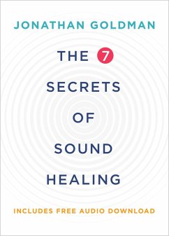 The 7 Secrets of Sound Healing Revised Edition (eBook, ePUB) - Goldman, Jonathan