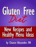 Gluten Free Diet: New Recipes and Healthy Menu Ideas! (eBook, ePUB)