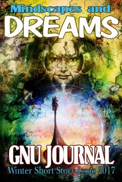 Mindscapes and Dreams (GNU Journal Winter Short Story Issue 2017) (eBook, ePUB) - Anthology, Multi-Author