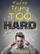 You're Trying Too Hard (eBook, ePUB) - Bild 1