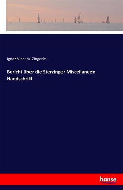 Bericht über die Sterzinger Miscellaneen Handschrift - Zingerle, Ignaz Vincenz