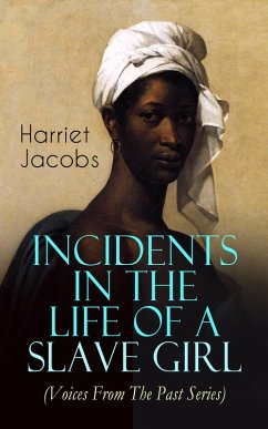 Incidents in the Life of a Slave Girl (Voices From The Past Series) (eBook, ePUB) - Jacobs, Harriet