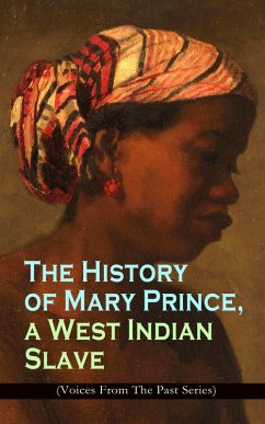 The History of Mary Prince, a West Indian Slave (Voices From The Past Series) (eBook, ePUB) - Prince, Mary
