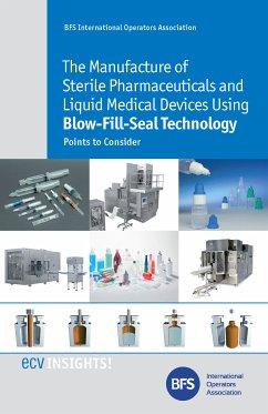 The Manufacture of Sterile Pharmaceuticals and Liquid Medical Devices Using Blow-Fill-Seal Technology (eBook, ePUB) - Downey, K.; Haerer, M.; Marguillier, S.; Åkerman, P.