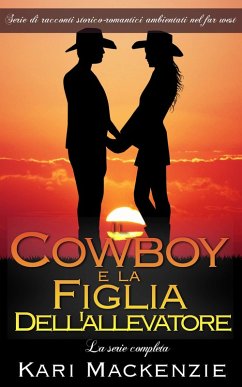 Il cowboy e la figlia dell'allevatore - La serie completa (eBook, ePUB) - Mackenzie, Kari