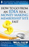 How To Go From an Idea to a Money-Making Membership Site Fast (Real Fast Results, #25) (eBook, ePUB)