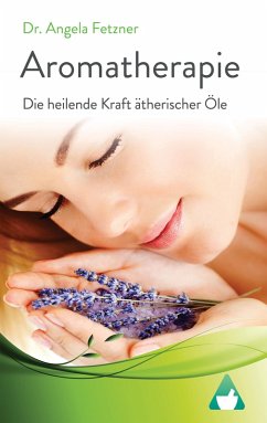 Aromatherapie - Die heilende Kraft ätherischer Öle (eBook, ePUB) - Fetzner, Angela