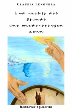 Und nichts die Stunde uns wiederbringen kann (eBook, ePUB) - Lekondra, Claudia